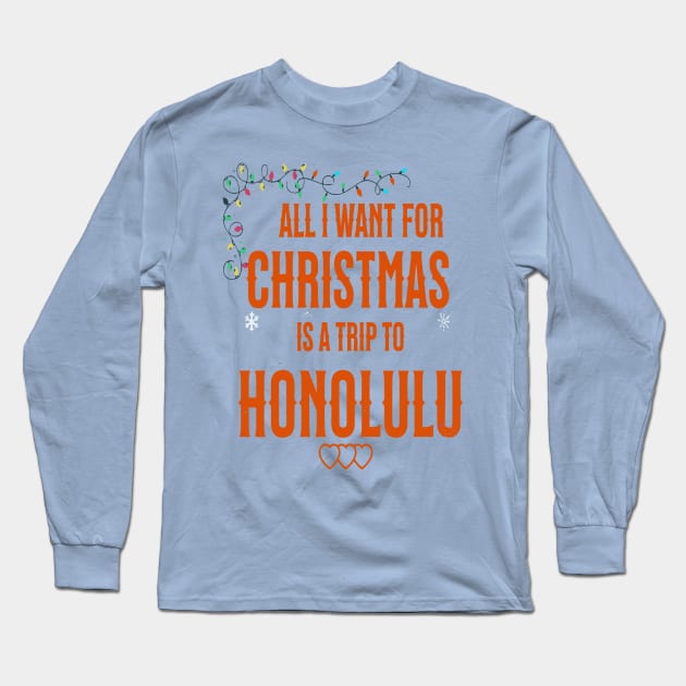 ALL I WANT FOR CHRISTMAS IS A TRIP TO HONOLULU Long Sleeve T-Shirt by Imaginate